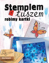 Okładka:  Kim Reygate - Stemplem i tuszem robimy kartki