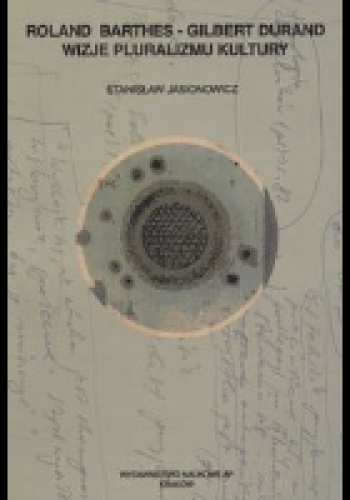 Okładka: Stanisław Jasionowicz - Roland Barthes - Gilbert Durand : wizje pluralizmu kultury