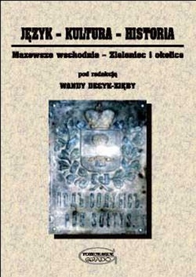 Okładka: Wanda Decyk-Zięba - Język - Kultura - Historia. Mazowsze wschodnie. Zieleniec i