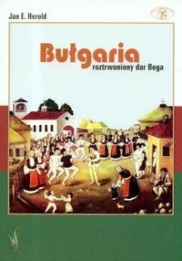 Okładka: Jan E. Herold - Bułgaria Roztrwoniony dar Boga