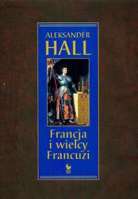 Okładka: Aleksander Hall - Francja i wielcy Francuzi
