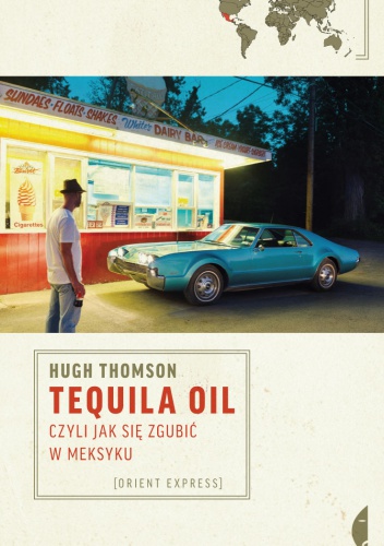 Okładka: Hugh Thomson - Tequila Oil, czyli jak się zgubić w Meksyku