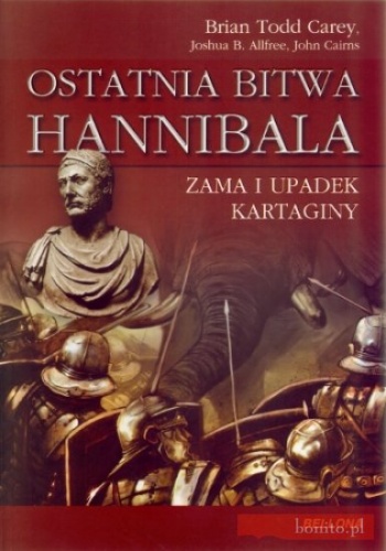 Okładka: Brian Todd Carey - Ostatnia bitwa Hannibala. Zama i upadek Kartaginy