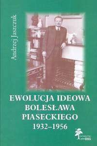 Okładka: Andrzej Jaszczuk - Ewolucja ideowa Bolesława Piaseckiego 1932-1956