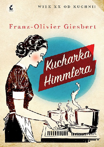 Okładka: Franz-Olivier Giesbert - Kucharka Himmlera