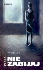 Okładka: Alicja Róg - Piąte: Nie zabijaj