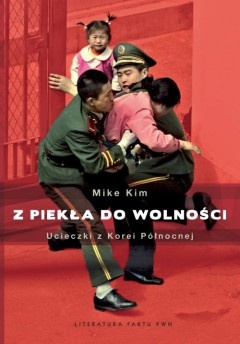 Okładka: Mike Kim - Z piekła do wolności. Ucieczki z Korei Północnej