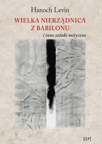 Okładka: Hanoch Levin - Wielka nierządnica z Babilonu i inne sztuki mistyczne