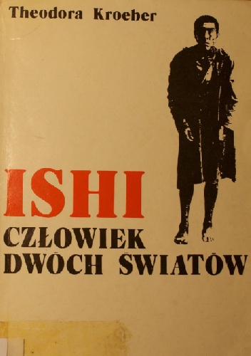 Okładka: Theodore Kroeber - Ishi. Człowiek dwóch światów