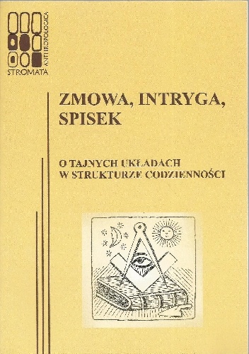 Okładka: Katarzyna Łeńska-Bąk - Zmowa, intryga, spisek. O tajnych układach w strukturze codzienności