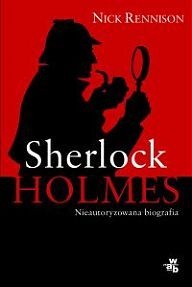 Okładka: Nick Rennison - Sherlock Holmes. Nieautoryzowana biografia