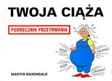 Okładka: Martin Baxendale - Twoja ciąża. Podręcznik przetrwania