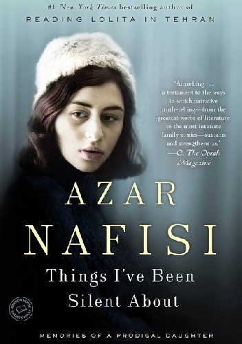 Okładka: Azar Nafisi - Things I've Been Silent About: Memories of a Prodigal Daughter
