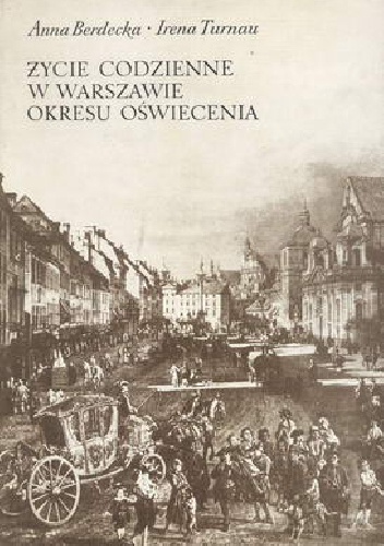 Okładka: Anna Berdecka - Życie codzienne w Warszawie okresu oświecenia