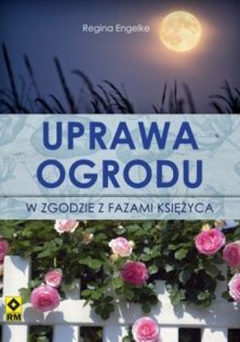 Okładka: Regina Engelke - Uprawa ogrodu w zgodzie z fazami Księżyca