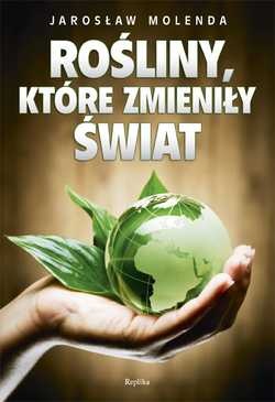 Okładka: Jarosław Molenda - Rośliny, które zmieniły świat