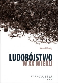 Okładka: Manus I. Midlarsky - Ludobójstwo w XX wieku