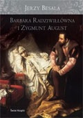 Okładka: Jerzy Besala - Barbara Radziwiłłówna i Zygmunt August