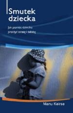 Okładka: Manu Keirse - Smutek dziecka. Jak pomóc dziecku przeżyć stratę i żałobę?