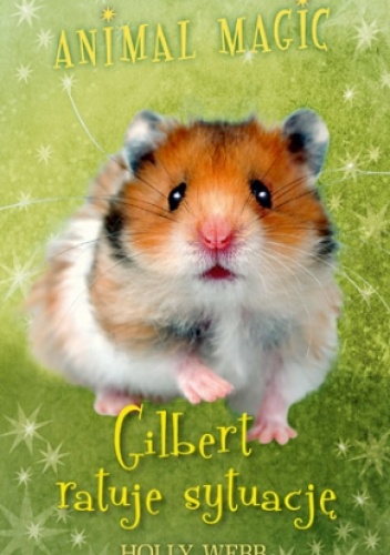 Okładka: Holly Webb - Animal Magic. Gilbert ratuje sytuację