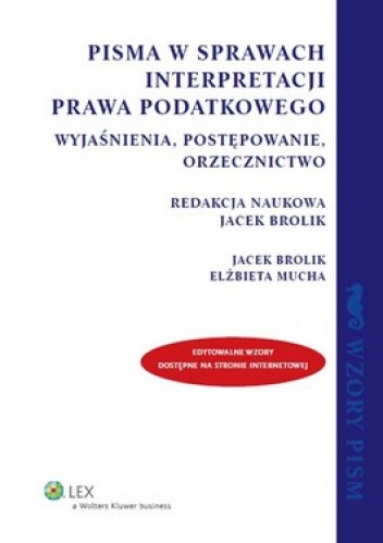 Okładka: Jacek Brolik - Pisma w sprawach interpretacji prawa podatkowego. Wyjaśnienia, postępowanie, orzecznictwo