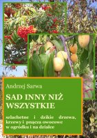Andrzej Juliusz Sarwa - Szlachetne i dzikie drzewa, krzewy i pnącza owocowe