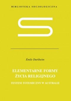 Okładka: Émile Durkheim - Elementarne formy życia religijnego. System totemiczny w Australii.
