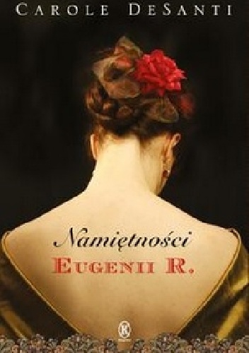 Okładka: Carole DeSanti - Namiętności Eugenii R.