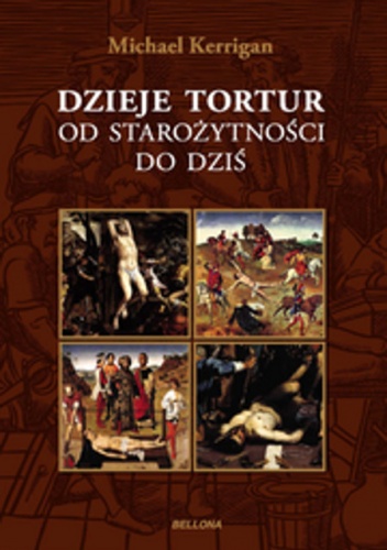 Okładka: Michael Kerrigan - Dzieje tortur od starożytności do dziś