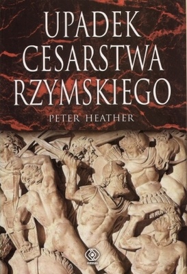 Okładka: Peter Heather - Upadek Cesarstwa Rzymskiego