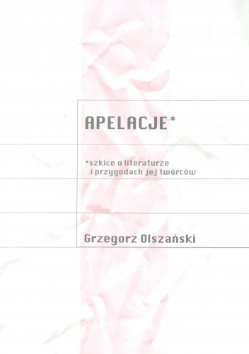 Okładka: Grzegorz Olszański - Apelacje. Szkice o literaturze i przygodach jej twórców