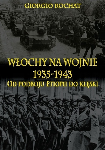 Okładka: Giorgio Rochat - Włochy na wojnie 1935-1943 Od podboju Etiopii do klęski