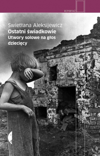 Okładka: Swietłana Aleksijewicz - Ostatni świadkowie. Utwory solowe na głos dziecięcy