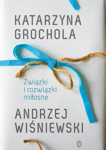 Okładka: Katarzyna Grochola - Związki i rozwiązki miłosne