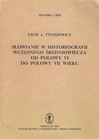 Okładka: Lech A. Tyszkiewicz - Słowianie w historiografii wczesnego średniowiecza od połowy VI do połowy VII wieku