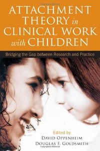 Okładka: David Oppenheim - Attachment Theory in Clinical Work with Children: Bridging the Gap between Research and Practice