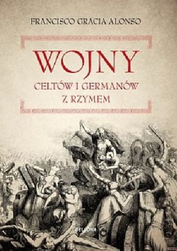 Okładka: Francisco Gracia Alonso - Wojny Celtów i Germanów z Rzymem
