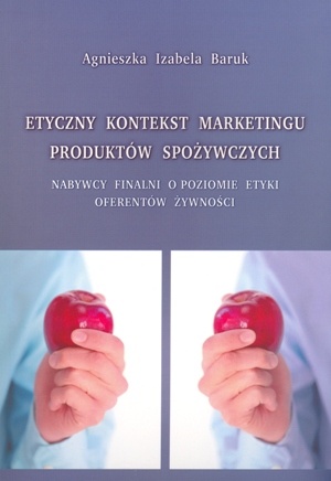 Okładka: Agnieszka Izabela Baruk - Etyczny kontekst marketingu produktów spożywczych