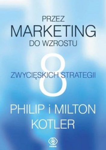 Okładka: Philip Kotler - Przez marketing do wzrostu. 8 zwycięskich strategii