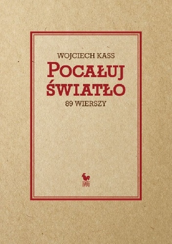 Okładka: Wojciech Kass - Pocałuj światło. 89 wierszy