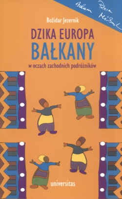 Okładka: Božidar Jezernik - Dzika Europa. Bałkany w oczach zachodnich podróżników