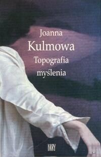 Okładka: Joanna Kulmowa - Topografia Myślenia