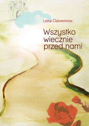 Okładka: Lena Claivenrow - Wszystko wiecznie przed nami