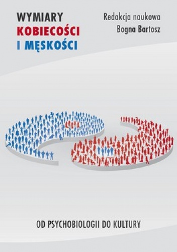 Okładka: Bogna Bartosz - Wymiary kobiecości i męskości. Od psychobiologii do kultury