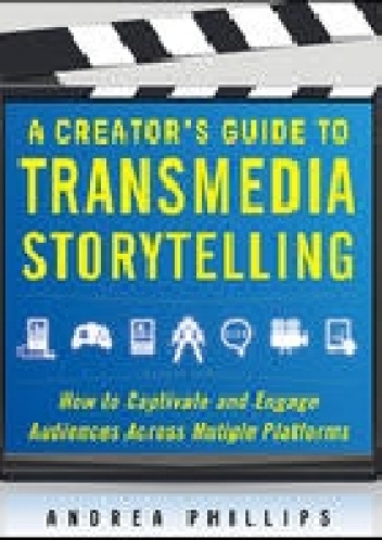 Okładka: Andrea Phillips - A Creator's Guide to Transmedia Storytelling: How to Captivate and Engage Audiences Across Multiple Platforms