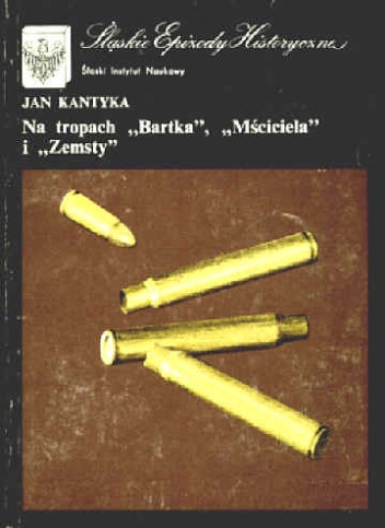 Okładka: Jan Kantyka - Na tropie "Bartka", "Mściciela" i "Zemsty": Z dziejów walki o utrwalenie władzy ludowej