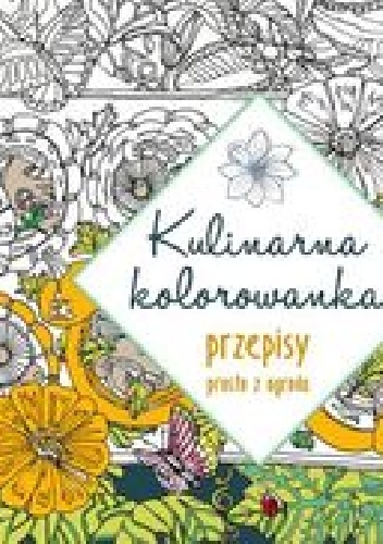 Okładka:  praca zbiorowa - Kulinarna kolorowanka. Przepisy prosto z ogrodu
