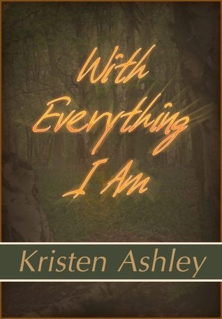 Okładka: Kristen Ashley - With Everything I Am