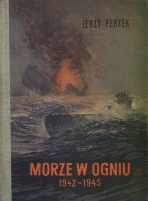 Okładka: Jerzy Pertek - Morze w ogniu 1942-1945