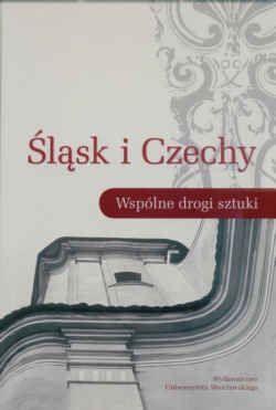 Okładka: Andrzej Kozieł - Śląsk i Czechy Wspólne drogi sztuki